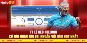 Tỷ lệ kèo Hello88 - Cơ hội nhân đôi lợi nhuận với kèo hot nhất