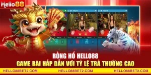 Rồng Hổ Hello88 - Game bài hấp dẫn với tỷ lệ trả thưởng cao