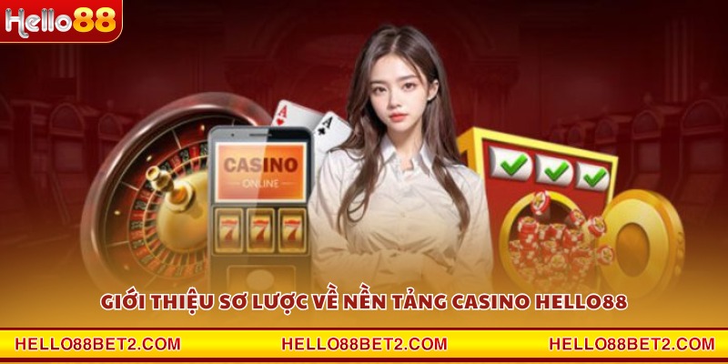 Giới thiệu sơ lược về nền tảng Casino Hello88