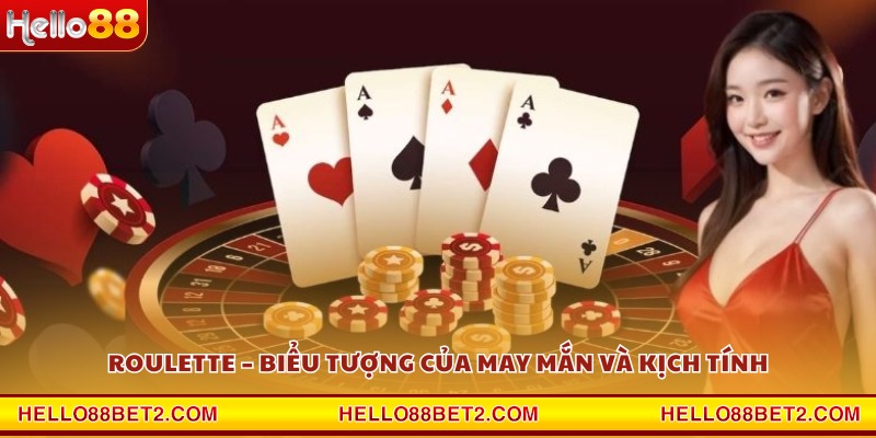 Roulette – Biểu tượng của may mắn và kịch tính