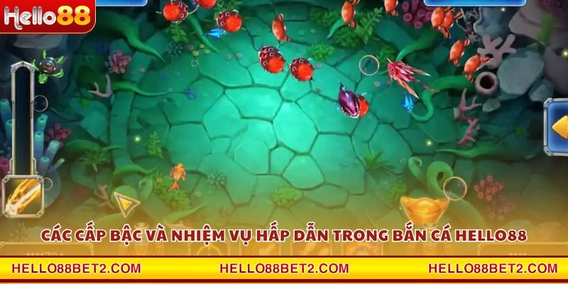 Các cấp bậc và nhiệm vụ hấp dẫn trong bắn cá Hello88