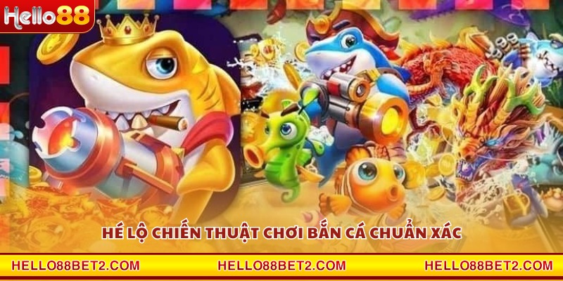 Hé lộ chiến thuật chơi bắn cá chuẩn xác