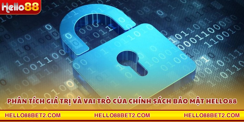 Phân tích giá trị và vai trò của chính sách bảo mật Hello88