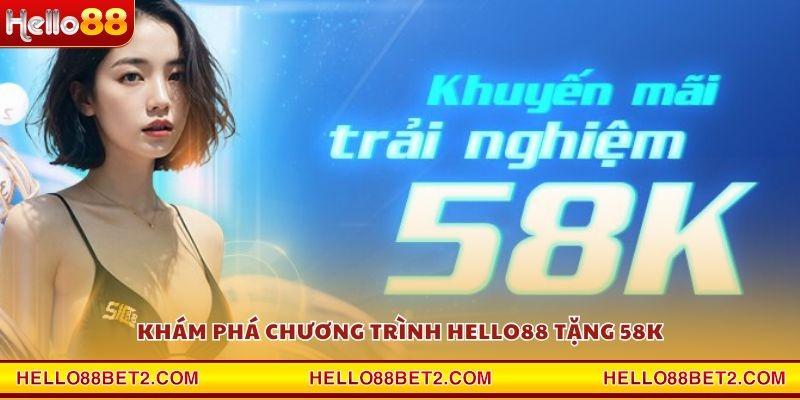 Khám phá chương trình Hello88 tặng 58K