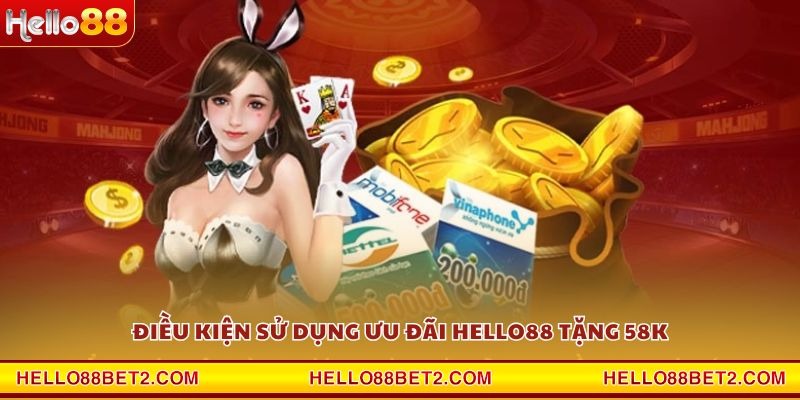 Điều kiện sử dụng ưu đãi Hello88 tặng 58K