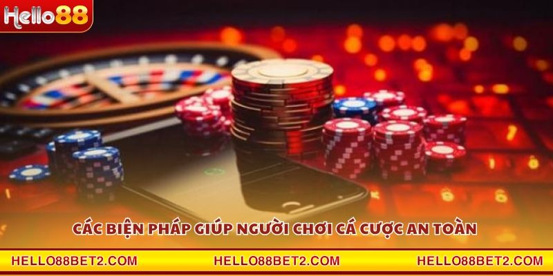Các biện pháp giúp người chơi cá cược an toàn 