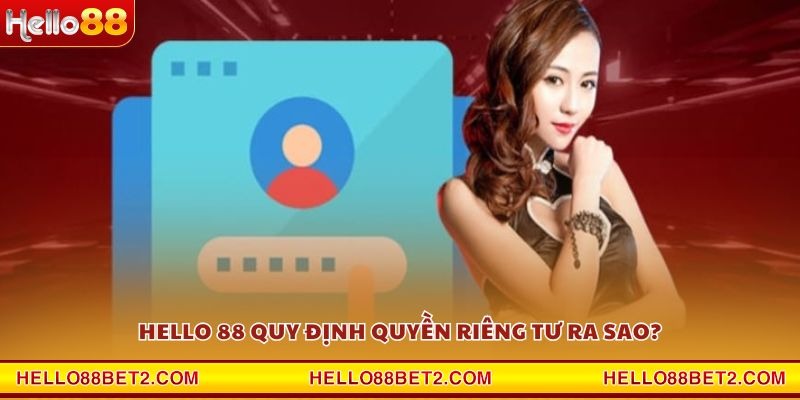 Hello 88 quy định quyền riêng tư ra sao?